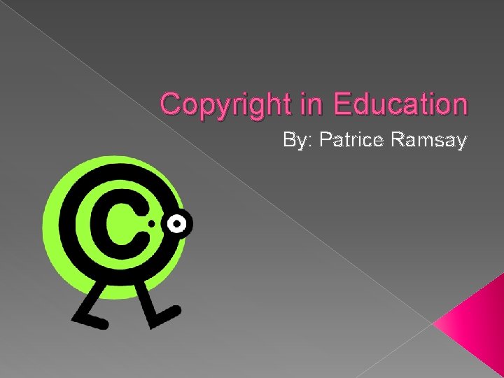 Copyright in Education By: Patrice Ramsay 