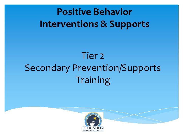 Positive Behavior Interventions & Supports Tier 2 Secondary Prevention/Supports Training 