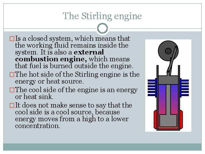 The Stirling engine �Is a closed system, which means that the working fluid remains