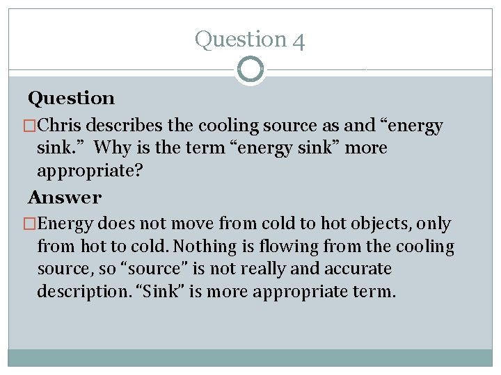 Question 4 Question �Chris describes the cooling source as and “energy sink. ” Why