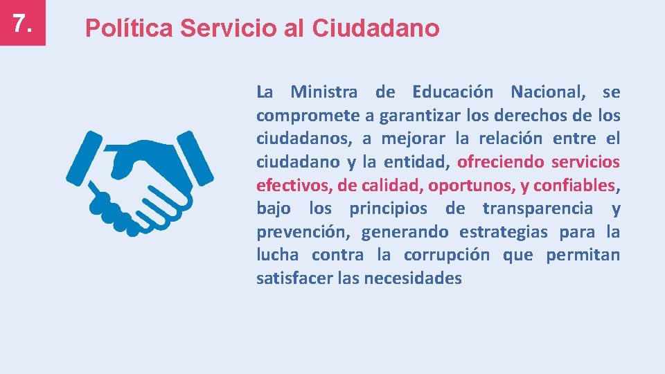 7. Política Servicio al Ciudadano La Ministra de Educación Nacional, se compromete a garantizar