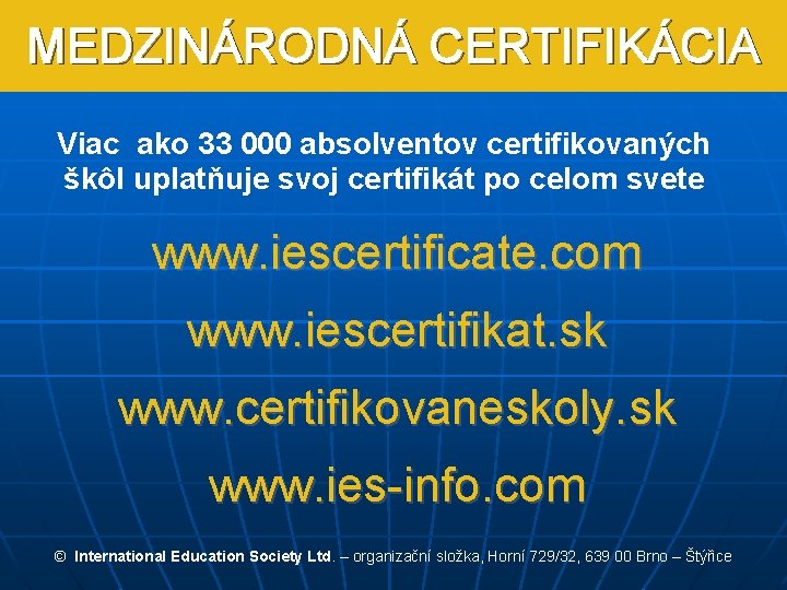 MEDZINÁRODNÁ CERTIFIKÁCIA Viac ako 33 000 absolventov certifikovaných škôl uplatňuje svoj certifikát po celom