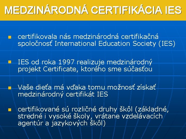 MEDZINÁRODNÁ CERTIFIKÁCIA IES n certifikovala nás medzinárodná certifikačná spoločnosť International Education Society (IES) n