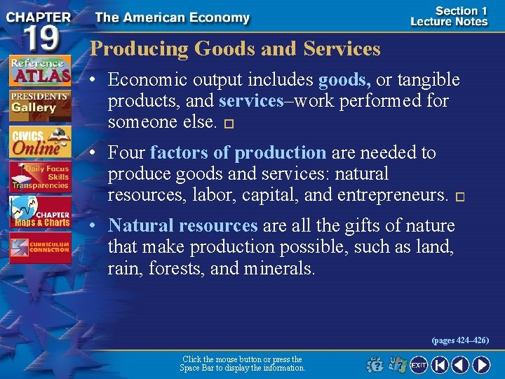 Producing Goods and Services • Economic output includes goods, or tangible products, and services–work