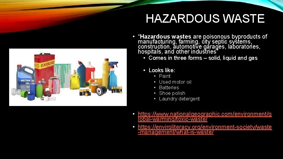 HAZARDOUS WASTE • “Hazardous wastes are poisonous byproducts of manufacturing, farming, city septic systems,