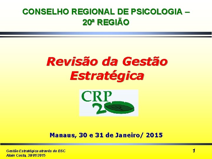 CONSELHO REGIONAL DE PSICOLOGIA – 20ª REGIÃO Revisão da Gestão Estratégica Manaus, 30 e