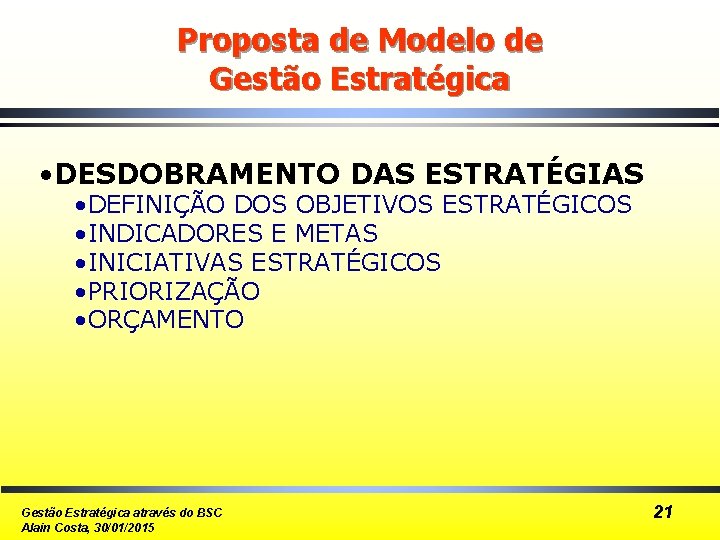 Proposta de Modelo de Gestão Estratégica • DESDOBRAMENTO DAS ESTRATÉGIAS • DEFINIÇÃO DOS OBJETIVOS