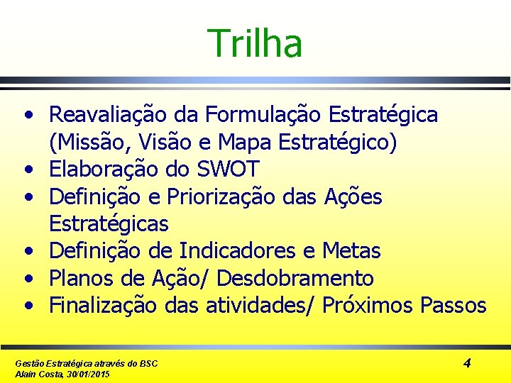 Trilha • Reavaliação da Formulação Estratégica (Missão, Visão e Mapa Estratégico) • Elaboração do