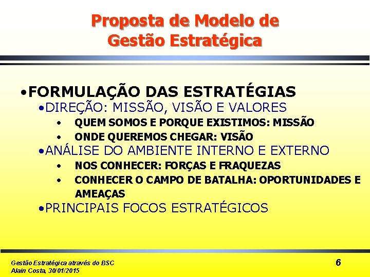 Proposta de Modelo de Gestão Estratégica • FORMULAÇÃO DAS ESTRATÉGIAS • DIREÇÃO: MISSÃO, VISÃO