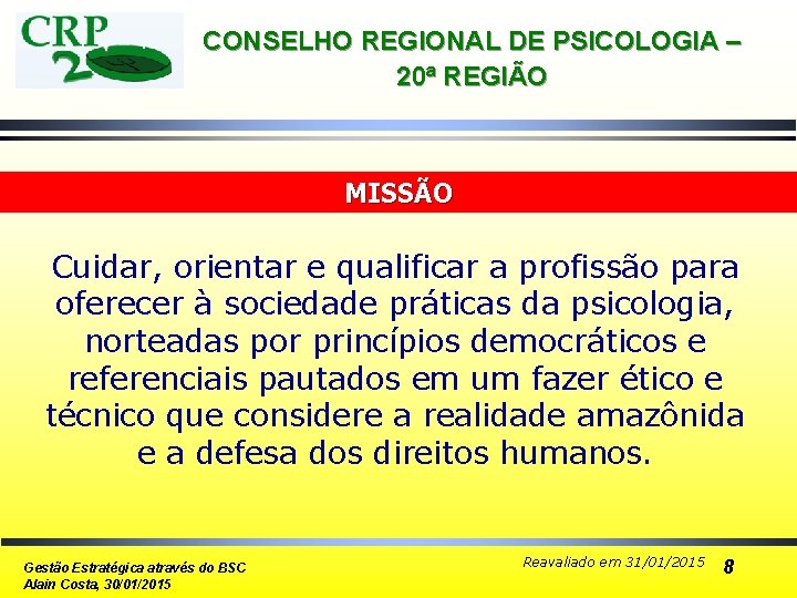 CONSELHO REGIONAL DE PSICOLOGIA – 20ª REGIÃO MISSÃO Cuidar, orientar e qualificar a profissão