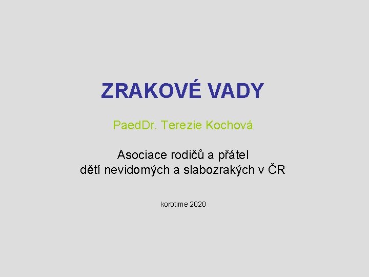 ZRAKOVÉ VADY Paed. Dr. Terezie Kochová Asociace rodičů a přátel dětí nevidomých a slabozrakých