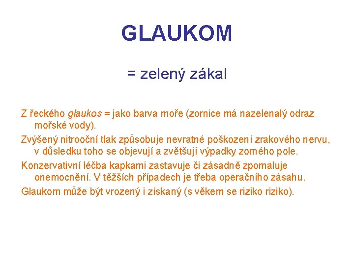 GLAUKOM = zelený zákal Z řeckého glaukos = jako barva moře (zornice má nazelenalý