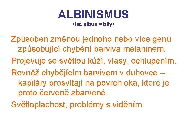 ALBINISMUS (lat. albus = bílý) Způsoben změnou jednoho nebo více genů způsobující chybění barviva