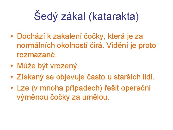 Šedý zákal (katarakta) • Dochází k zakalení čočky, která je za normálních okolností čirá.