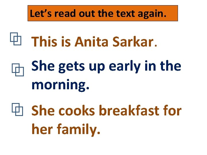 Let’s read out the text again. This is Anita Sarkar. She gets up early