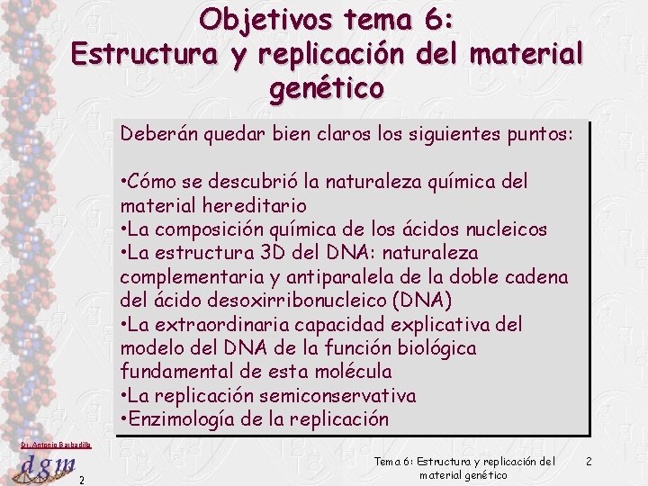 Objetivos tema 6: Estructura y replicación del material genético Deberán quedar bien claros los