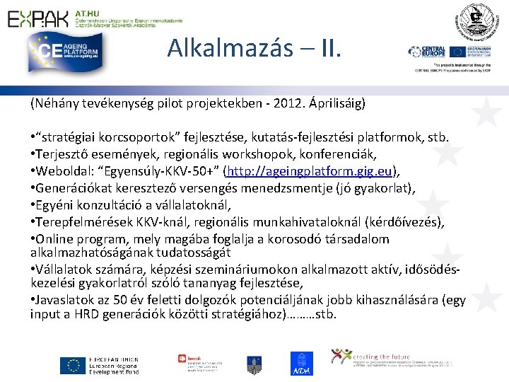 Alkalmazás – II. (Néhány tevékenység pilot projektekben - 2012. Áprilisáig) • “stratégiai korcsoportok” fejlesztése,