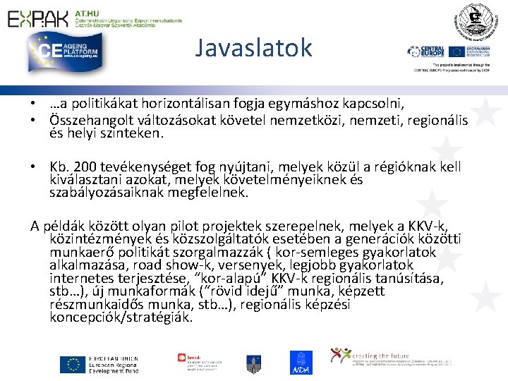 Javaslatok • …a politikákat horizontálisan fogja egymáshoz kapcsolni, • Összehangolt változásokat követel nemzetközi, nemzeti,
