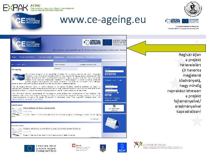 www. ce-ageing. eu Regisztráljon a projekt hírleveleiért (3 havonta megjelenő kiadványok), hogy mindig naprakész