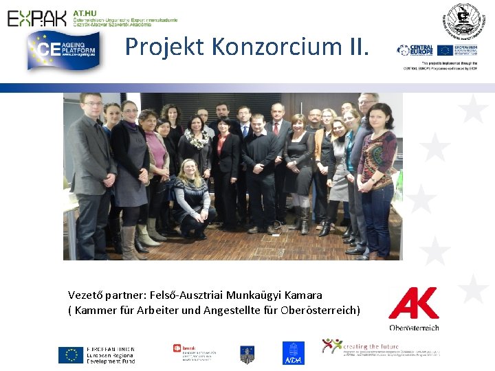 Projekt Konzorcium II. Vezető partner: Felső-Ausztriai Munkaügyi Kamara ( Kammer für Arbeiter und Angestellte