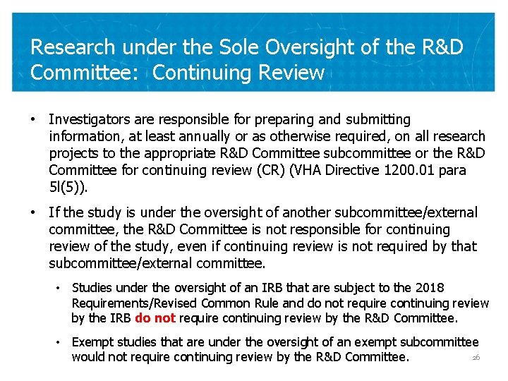 Research under the Sole Oversight of the R&D Committee: Continuing Review • Investigators are