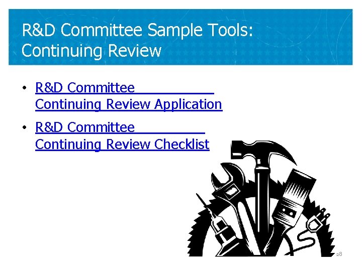 R&D Committee Sample Tools: Continuing Review • R&D Committee Continuing Review Application • R&D