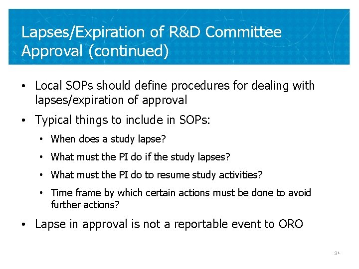 Lapses/Expiration of R&D Committee Approval (continued) • Local SOPs should define procedures for dealing