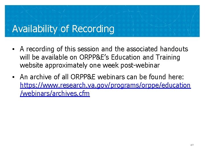 Availability of Recording • A recording of this session and the associated handouts will