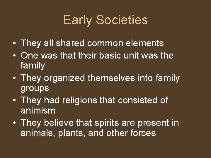 Early Societies • They all shared common elements • One was that their basic