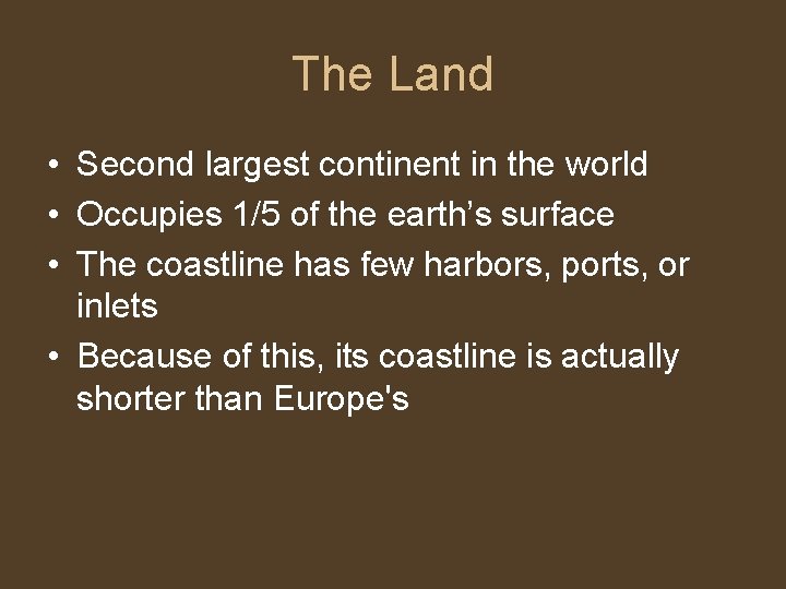 The Land • Second largest continent in the world • Occupies 1/5 of the