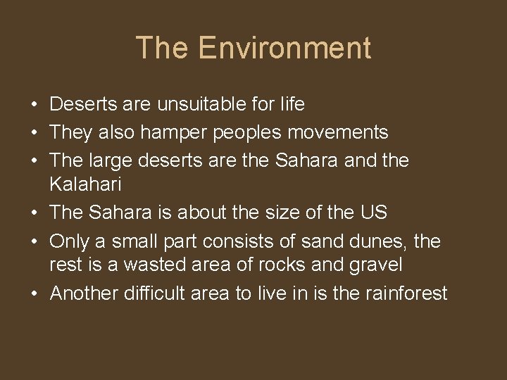 The Environment • Deserts are unsuitable for life • They also hamper peoples movements