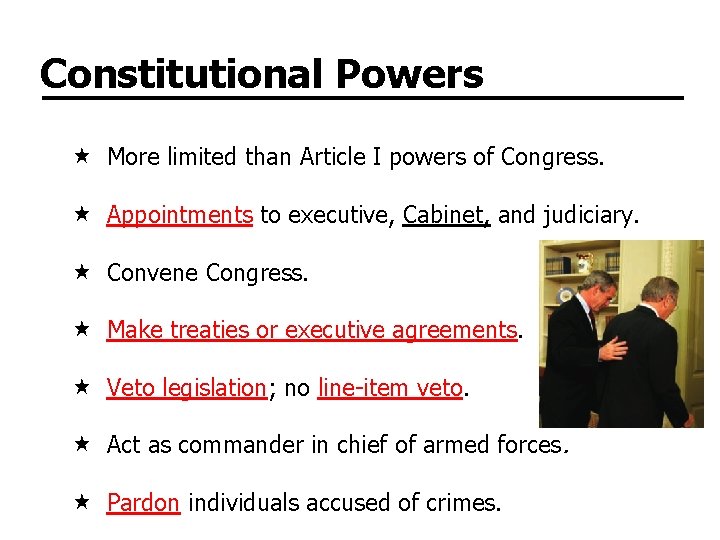 Constitutional Powers More limited than Article I powers of Congress. Appointments to executive, Cabinet,