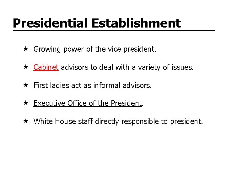 Presidential Establishment Growing power of the vice president. Cabinet advisors to deal with a