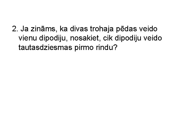 2. Ja zināms, ka divas trohaja pēdas veido vienu dipodiju, nosakiet, cik dipodiju veido