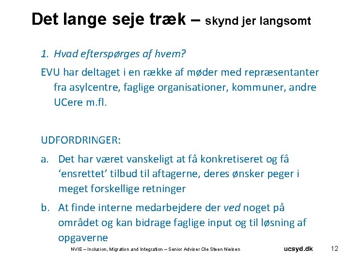 Det lange seje træk – skynd jer langsomt 1. Hvad efterspørges af hvem? EVU