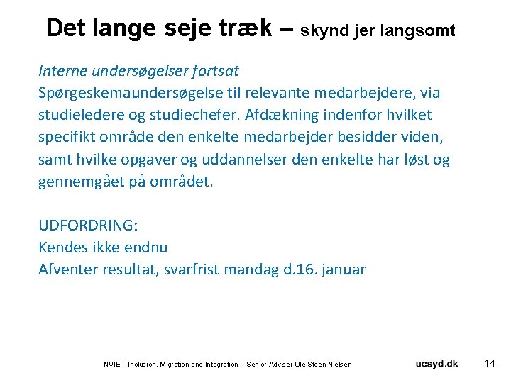 Det lange seje træk – skynd jer langsomt Interne undersøgelser fortsat Spørgeskemaundersøgelse til relevante