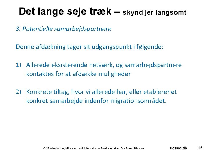 Det lange seje træk – skynd jer langsomt 3. Potentielle samarbejdspartnere Denne afdækning tager