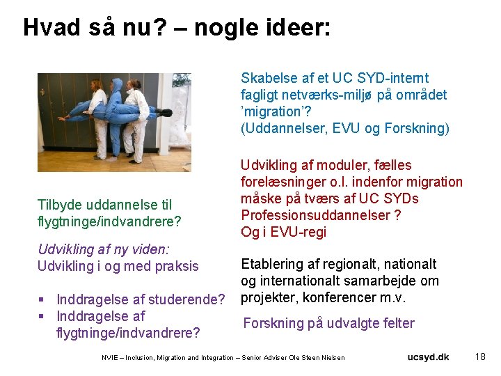 Hvad så nu? – nogle ideer: Skabelse af et UC SYD-internt fagligt netværks-miljø på