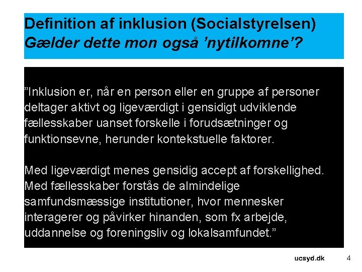 Definition af inklusion (Socialstyrelsen) Gælder dette mon også ’nytilkomne’? ”Inklusion er, når en person