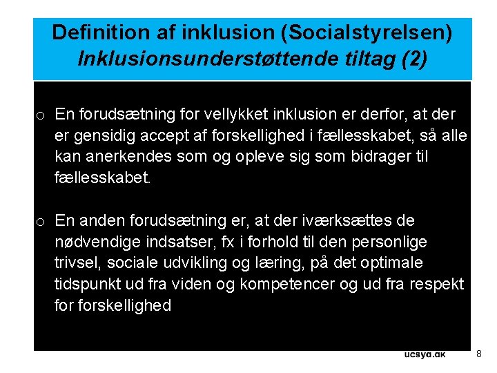 Definition af inklusion (Socialstyrelsen) Inklusionsunderstøttende tiltag (2) o En forudsætning for vellykket inklusion er