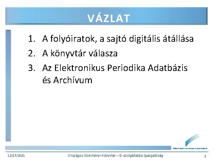 VÁZLAT 1. A folyóiratok, a sajtó digitális átállása 2. A könyvtár válasza 3. Az