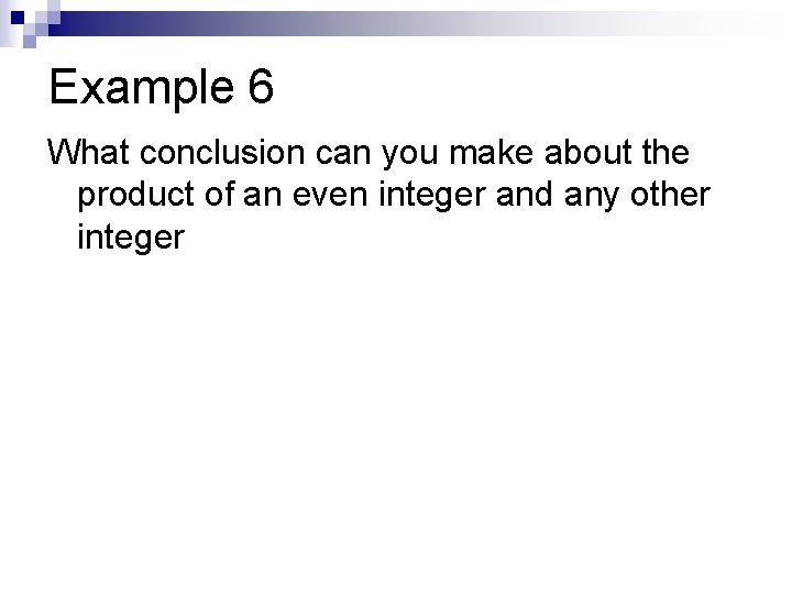 Example 6 What conclusion can you make about the product of an even integer