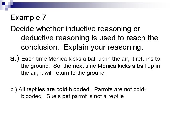 Example 7 Decide whether inductive reasoning or deductive reasoning is used to reach the