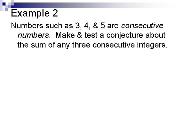 Example 2 Numbers such as 3, 4, & 5 are consecutive numbers. Make &
