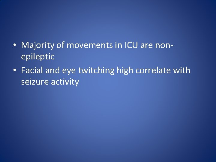  • Majority of movements in ICU are nonepileptic • Facial and eye twitching