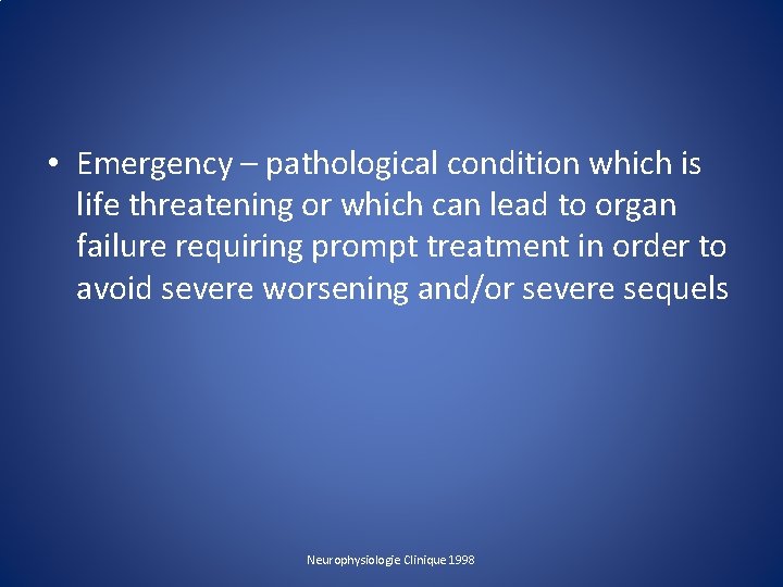  • Emergency – pathological condition which is life threatening or which can lead