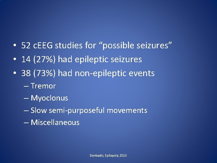  • 52 c. EEG studies for “possible seizures” • 14 (27%) had epileptic