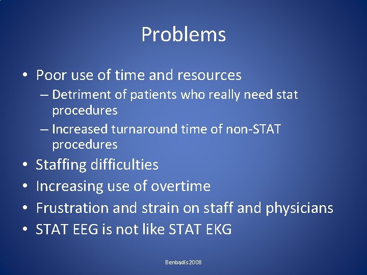 Problems • Poor use of time and resources – Detriment of patients who really