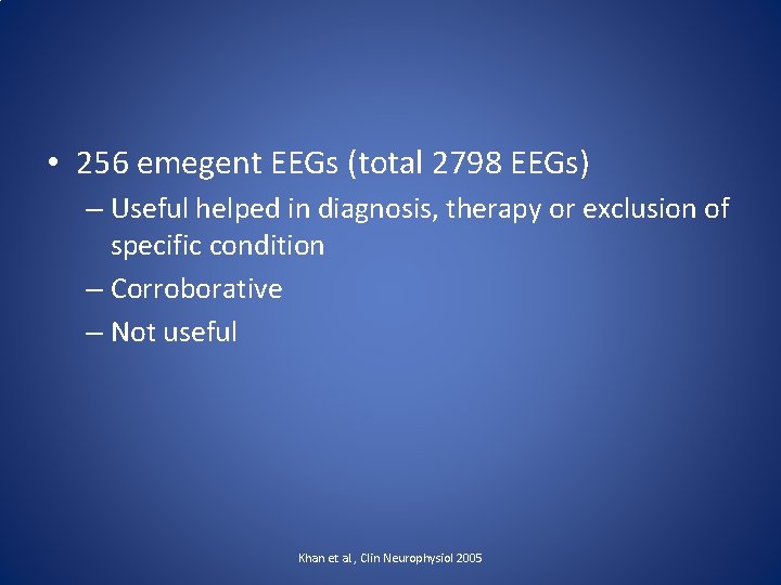  • 256 emegent EEGs (total 2798 EEGs) – Useful helped in diagnosis, therapy