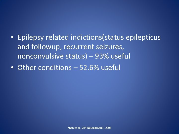  • Epilepsy related indictions(status epilepticus and followup, recurrent seizures, nonconvulsive status) – 93%